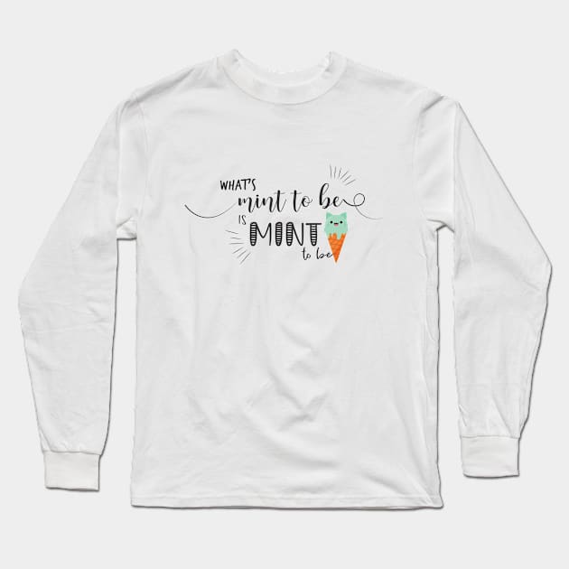 What's Mint To Be Is Mint To Be Long Sleeve T-Shirt by Phorase